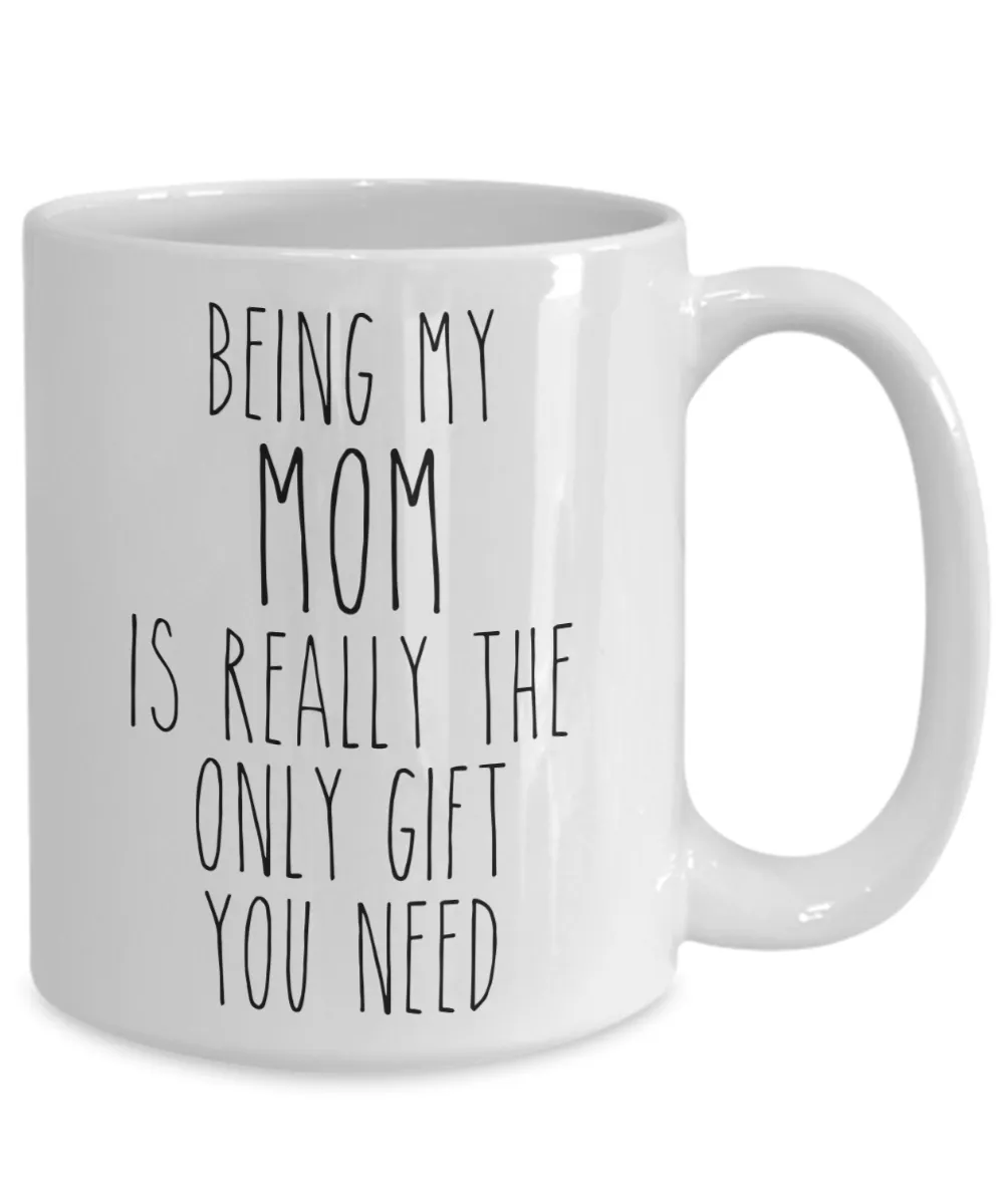 Being My Mom is Really the Only Gift You Need Funny Mom Gift for Mother's Day from Daughter or Son Best Mom Ever Mug Coffee Cup Birthday Present