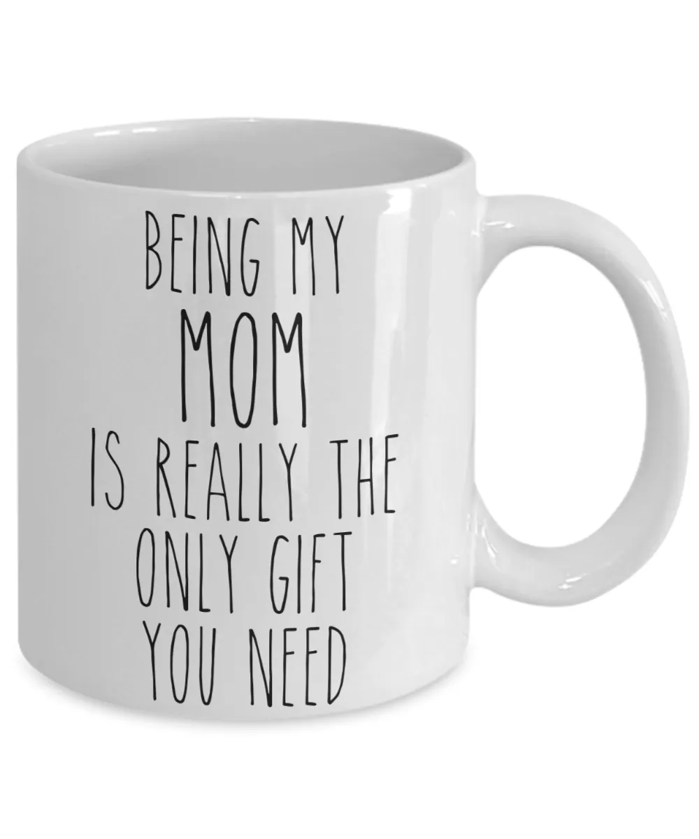 Being My Mom is Really the Only Gift You Need Funny Mom Gift for Mother's Day from Daughter or Son Best Mom Ever Mug Coffee Cup Birthday Present