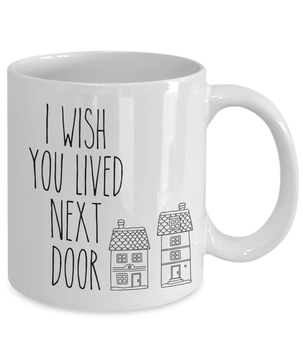 I Wish You Lived Next Door Mug I Miss You Friendship Coffee Cup