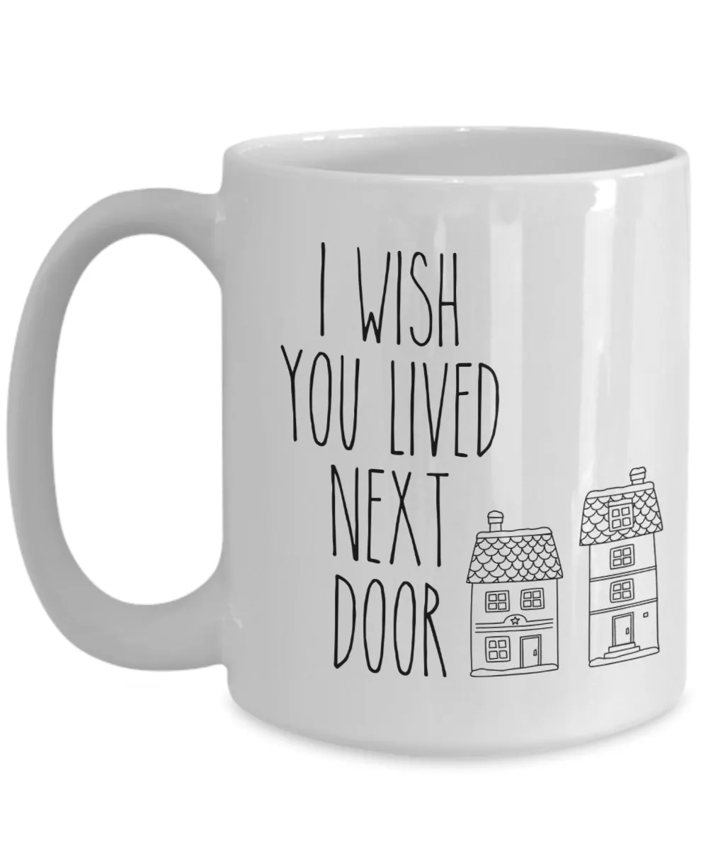 I Wish You Lived Next Door Mug I Miss You Friendship Coffee Cup