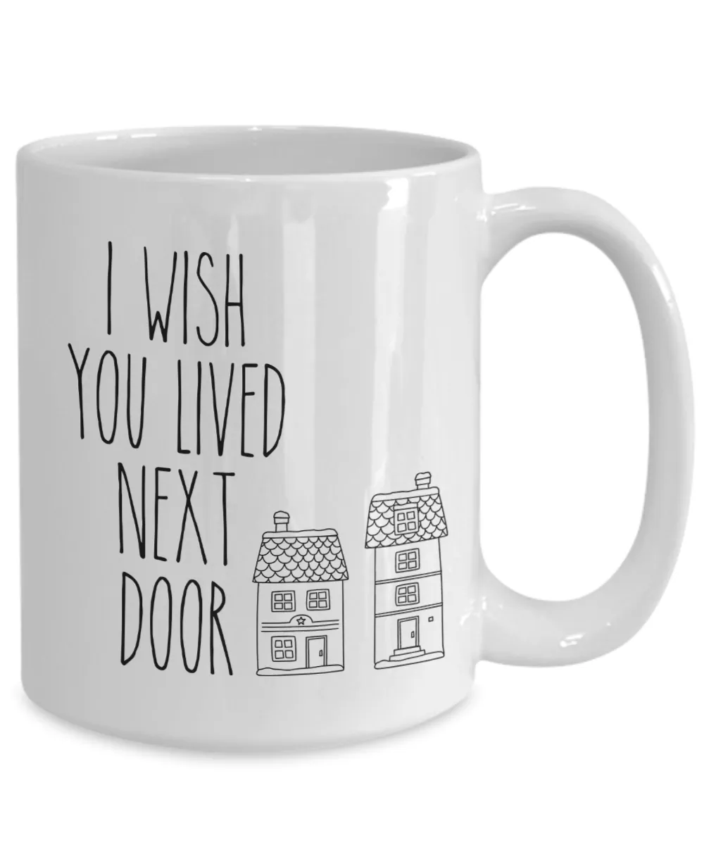 I Wish You Lived Next Door Mug I Miss You Friendship Coffee Cup